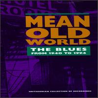 Mean Old World: The Blues from 1940 to 1994 von Various Artists