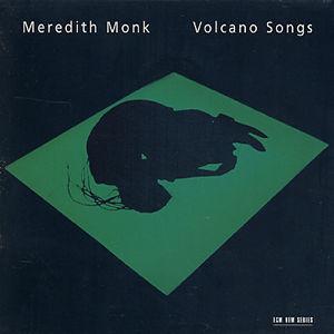 Monk: Volcano Songs von Meredith Monk