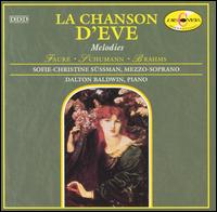 La chanson d'Eve: Melodies by Fauré, Schumann and Brahms von Dalton Baldwin