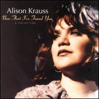 Now That I've Found You: A Collection von Alison Krauss