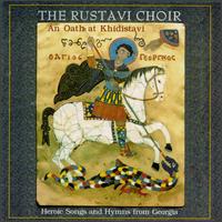 Oath at Khidistavi: Heroic Songs & Hymns From von Rustavi Choir