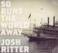 So Runs the World Away von Josh Ritter
