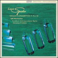 Louis Spohr: Violin Concertos Nos. 10, 7, 9 von Ulf Hoelscher