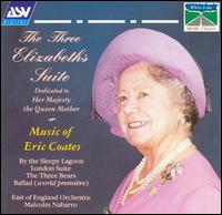 The Three Elizabeths Suite: Music of Eric Coates von Various Artists