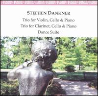Stephen Dankner: Trio for Violin, Cello & Piano; Trio for Clarinet, Cello & Piano; Dance Suite von Various Artists