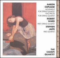 Copland: Movement for String Quartet; Two Pieces for String Quartet; Ward: First String Quartet; Jaffe: First Quartet von Ciompi Quartet