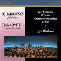 Tchaikovsky: Symphony No. 6 "La Pathetique"; Yevhen Stankovitch: Promethus, Suite de Ballet von Igor Blazhkov