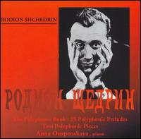 Rodion Shchedrin: The Polyphonic Book, 25 Polyphonic Preludes; Two Polyphonic Pieces von Anna Ouspenskaya