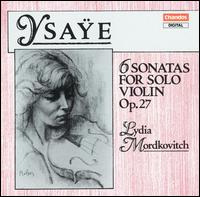 Ysaÿe: 6 Sonatas for Solo Violin, Op. 27 von Lydia Mordkovitch