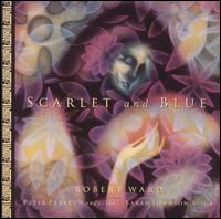 Scarlet and Blue: Music by Robert Ward von Various Artists