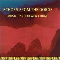 Echoes From the Gorge: Music by Chou Wen-Chung von Various Artists