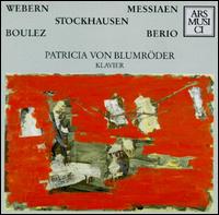 Patricia von Blumenröder plays Anton Webern, Olivier Messiaen, Karlheinz Stockhausen, Pierre Boulez & Luciano Berio von Patricia Von Blumroder