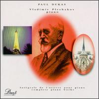 Paul Dukas: Complete Piano Works von Vladimir Pleshakov