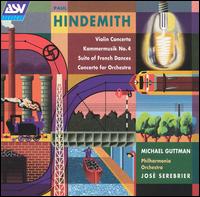 Hindemith: Violin Concerto; Dammermusik No. 4; Suite of French Dances; Concerto for Orchestra von José Serebrier