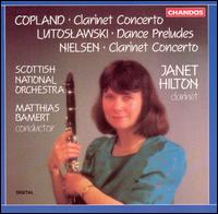 Copland: Clarinet Concerto; Lutoslawski: Dance Preludes; Nielsen: Clarinet Concerto von Janet Hilton