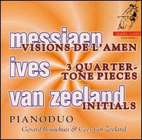 Olivier Messiaen: Visions de l'Amen; Charles Ives: 3 Quarter-Tone Pieces; Cees van Zeeland: Initials von Olivier Messiaen