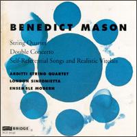 Benedict Mason: String Quartet; Double Concerto; Self-Referential Songs and Realistic Virelais von Various Artists