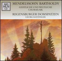 Mendelssohn Bartholdy: Geistliche und Weltliche Chormusik von Regensburger Domspatzen