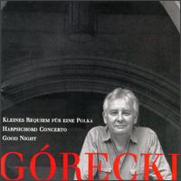 Gorecki:Kleines Requiem Für Eine Polka/Concerto For Harpsichord And String Orchestra/Good Night von Various Artists
