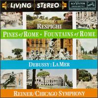 Respighi: Pines of Rome; Fountains of Rome; Debussy: La Mer von Fritz Reiner