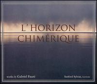 L'Horizon chimérique: Works by Gabriel Fauré von Sanford Sylvan