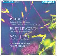 Bridge: Suite for Strings; Butterworth: The Banks of Green Willow; Bantock: The Pierrot of the Minute von Various Artists
