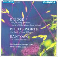Bridge: Suite for Strings; Butterworth: The Banks of Green Willow; Bantock: The Pierrot of the Minute von Various Artists