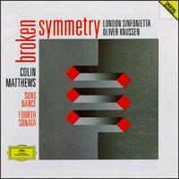 Colin Matthews: Broken Symmetry; Suns Dance; Fourth Sonata von Oliver Knussen