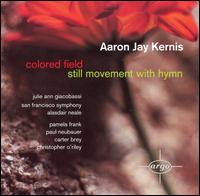 Aaron Jay Kernis: Colored Field; Still Movement With Hymn von Various Artists