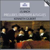 Bach: Preludes, Fantasias & Fugues von Kenneth Gilbert