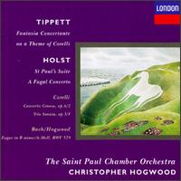 Michael Tippett: Fantasia Concertante on a Theme of Corelli; Gustav Holst: St. Paul's Suite; A Fugal Concerto von Christopher Hogwood