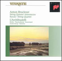 Anton Bruckner: String Quintet; Intermezzo; Rondo; String Quartet von L'Archibudelli