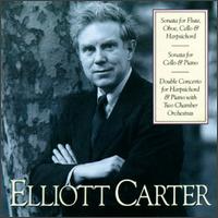Elliott Carter: Sonata for Flute, Oboe, Cello & Harpsichord; Sonata for Cello & Piano; Double Concerto for Harpsichor von Various Artists