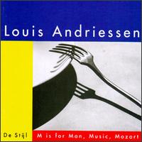 Louis Andriessen: De Stijl; M Is for Man, Music, Mozart von Various Artists