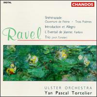 Ravel: Shèhèrazade; Ouverture de Féérie; Trois Poémes; Introduction et Allegro; L'Eventail de Jéanne: Fanfare; Trio von Yan Pascal Tortelier