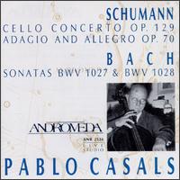 Schumann: Cello Concerto Op. 129; Adagio and Allegro Op. 70; Bach: Sonatas BWV 1027 & 1028 von Pablo Casals