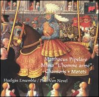 Matthaeus Pipelare: Missa "L'homme armé"; Chansons; Motets von Huelgas Ensemble