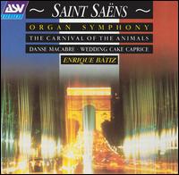 Saint-Saëns: Organ Symphony; The Carnival of the Animals; Dance macabre; Wedding Cake Caprice von Enrique Bátiz
