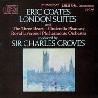 Eric Coates: London Suites; The Three Bears; Cinderella Fantasy von Charles Groves