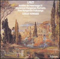 Liszt: Années de Pélerinage III; Historical Hungarian Portraits; Five Hungarian Folksongs von Leslie Howard