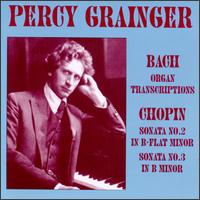 Bach: Organ Transcriptions; Chopin: Sonatas Nos. 2 & 3 von Percy Grainger