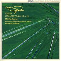 Spohr: Violin Concertos Nos. 8, 12, 13 von Ulf Hoelscher
