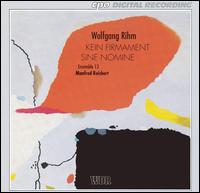 Wolfgang Rihm: Kein Firmament; Sine Nomine von Manfred Reichert