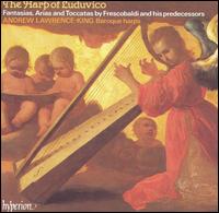 The Harp of Luduvíco: Fantasias, Arias and Toccatas by Frescobaldi & his predecessors von Andrew Lawrence-King