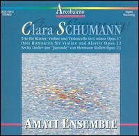 Clara Schumann: Trio Op. 17; Drei Romanzen, Op. 22; Sechs Lieder aus "Jucunde", Op. 23 von Amati Chamber Ensemble