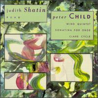 Judith Shatin: Ruah; Peter Child: Wind Quintet; Sonatina for Oboe; Clare Cycle von Various Artists