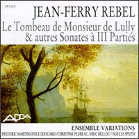 Jean-Ferry Rebel: Le Tombeau de Monsieur de Lully et autres Sonates à III Parties von Various Artists