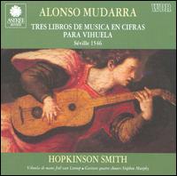 Alonso Mudarra: Tres Libros de Musica en cifras para vihuela von Hopkinson Smith