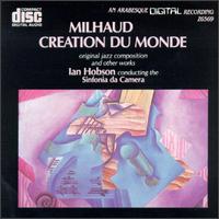 Darius Milhaud: Creation du Monde and other works von Ian Hobson