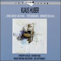 Klaus Huber: Ohne Grenze Und Rand; Protuberanzen; Erinnere Dich An G von Various Artists